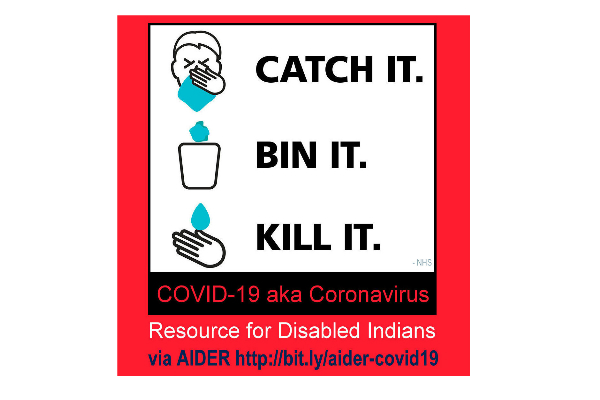 Diagram Step 1] Person sneezing into a tissue with text CATCH IT Step 2] Used tissue being thrown into bin with text BIN IT. STEP 3] Hand washed with water and soap with text KILL IT . Additional text : COVID-19 aka Coronavirus resource for disabled Indians via AIDER http://bit.ly/aider-covid19